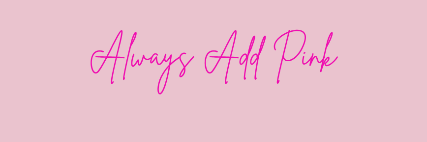Always Add Pink